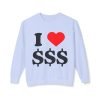 643080523833303643_2048.jpeg I Love Money Unisex Lightweight Crewneck Sweatshirt - Casual Fashion for Budget Lovers